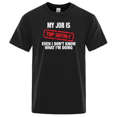 Cotton Tee Funny My Job Is Top Secret Print T Shirt Men Summer 100% Cotton Short Sleeve Fashion Street Tshirt Loose Oversized Tee Clothing