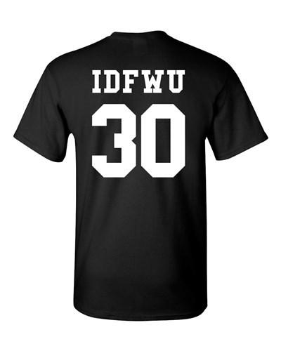 IDFWU Jersey I Don t F*ck With You 30 Rap Hip Hop Adult Back Print T-Shirt Tee Unisex T-Shirt XXXXL