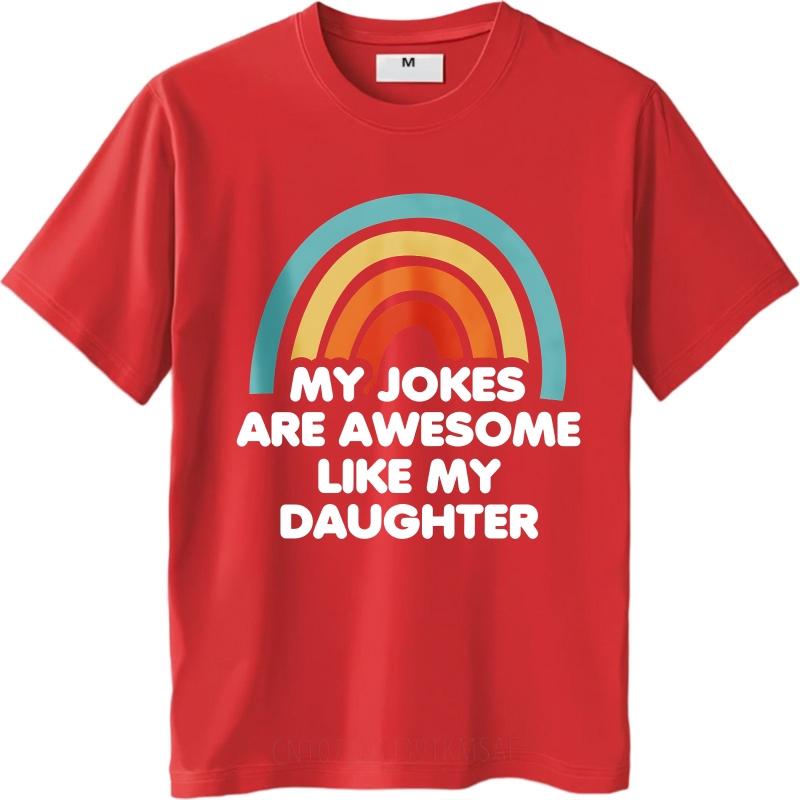 Casual Summer For Her tshirt My Jokes Are Awesome Like My Daughter Short Sleeve Street Wear Round Neck Tees Cotton Top Tees 4XL