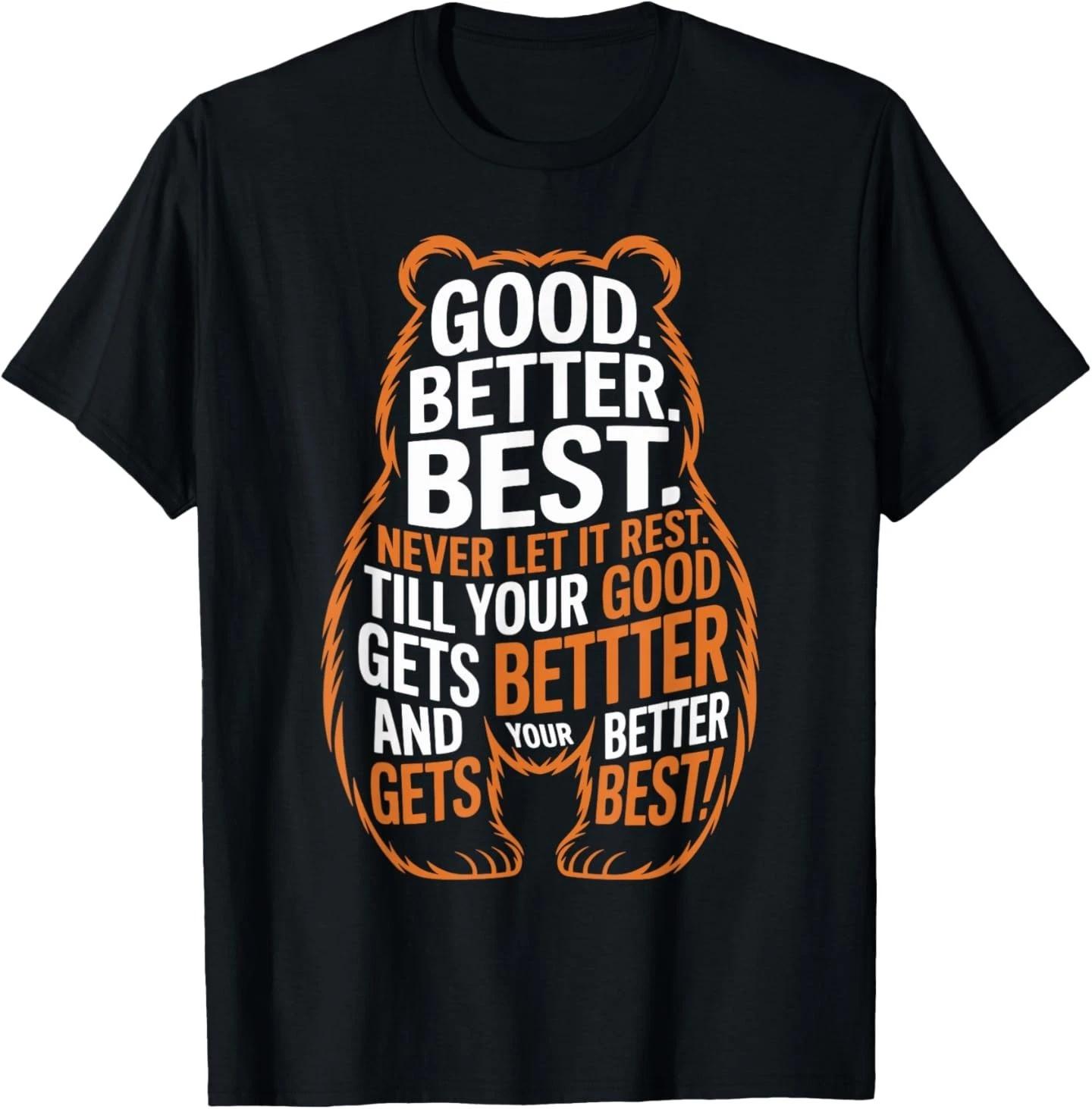 Good Better Best Never Let It Rest Quote Motivation Bears 100% Cotton T-shirt Mens Tees Top 4XL