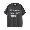 I Like Music More Than People Funny Meme T-shirt Men Women Casual Cotton Vintage Short Sleeve Oversized Unisex Tshirt Streetwear