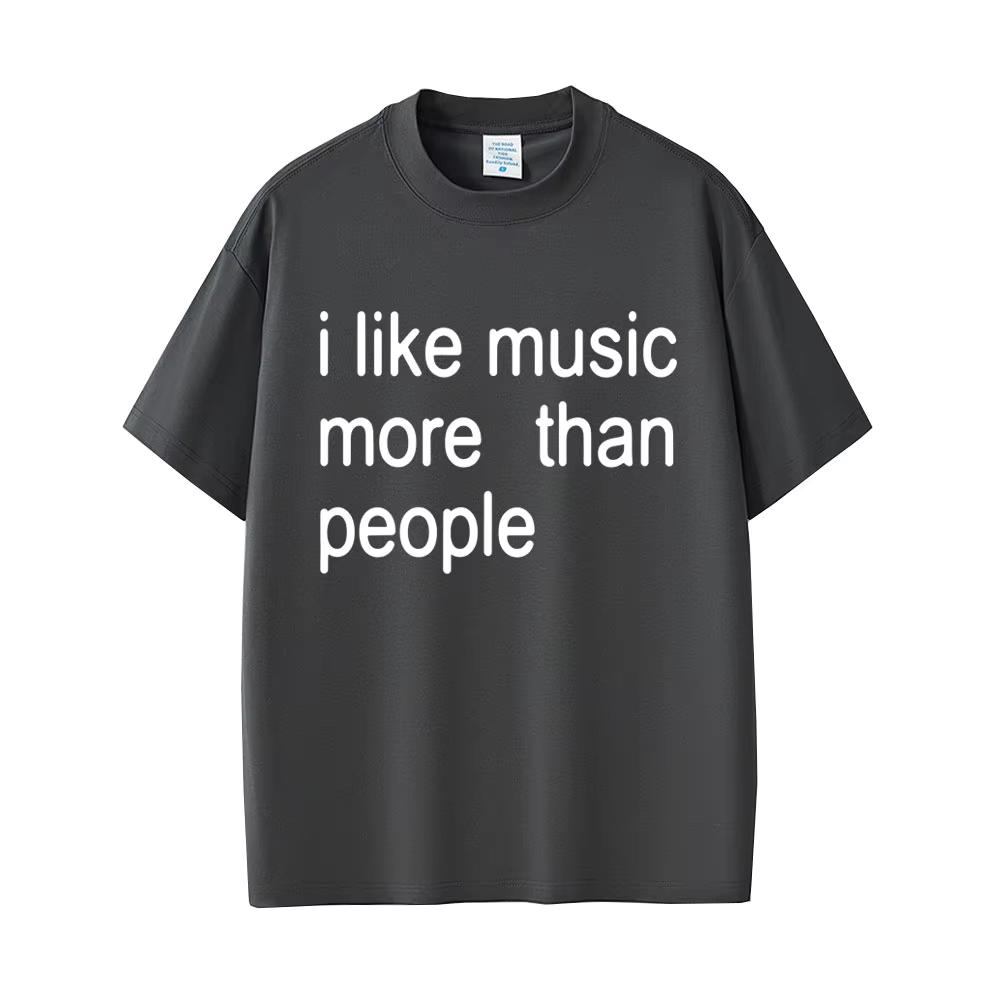 I Like Music More Than People Funny Meme T-shirt Men Women Casual Cotton Vintage Short Sleeve Oversized Unisex Tshirt Streetwear