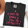 Comfort Colors Bookish Tee: "Buy Me Books & Tell Me I'm Pretty"