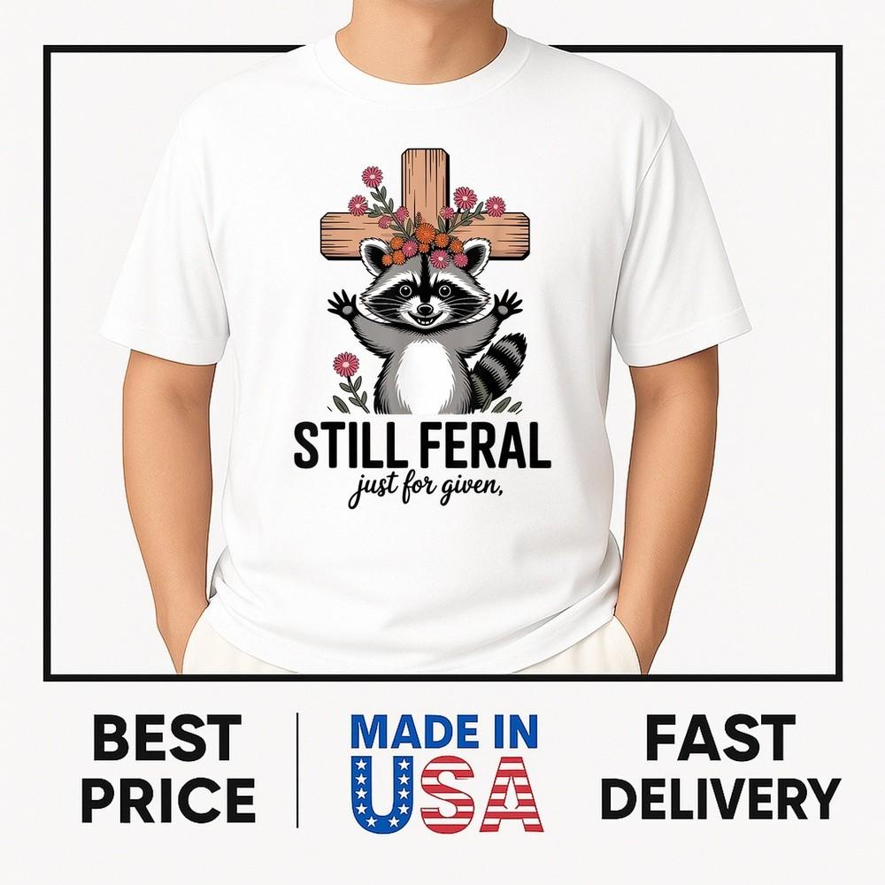 Still Feral Just For Given ON TREND Unisex T-Shirt M