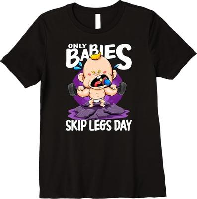 Only Babies Skip Legs Day Funny Gym Style Workout Pun T-Shirt