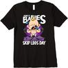 Only Babies Skip Legs Day Funny Gym Style Workout Pun T-Shirt