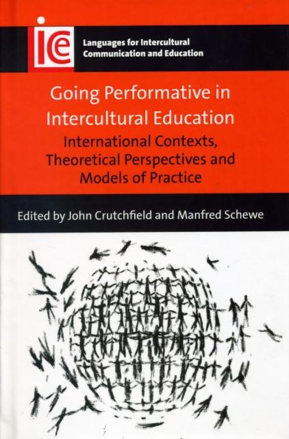 The Going Performative In Intercultural Education : International Contexts, Theoretical Perspectives and Models of Practice Book