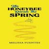 The Honeybee Rivals the Spring by Melissa Fuentes Hardback Book 9781685629137