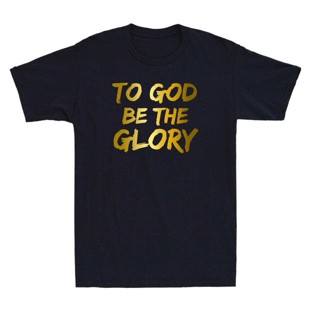 To God be the Glory Funny Christian Bible Verse Quote Golden Print Men T-shirt XXXXL