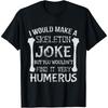 Skeleton Joke Funny Humerus Pun Anatomy Cotton Men T Shirt