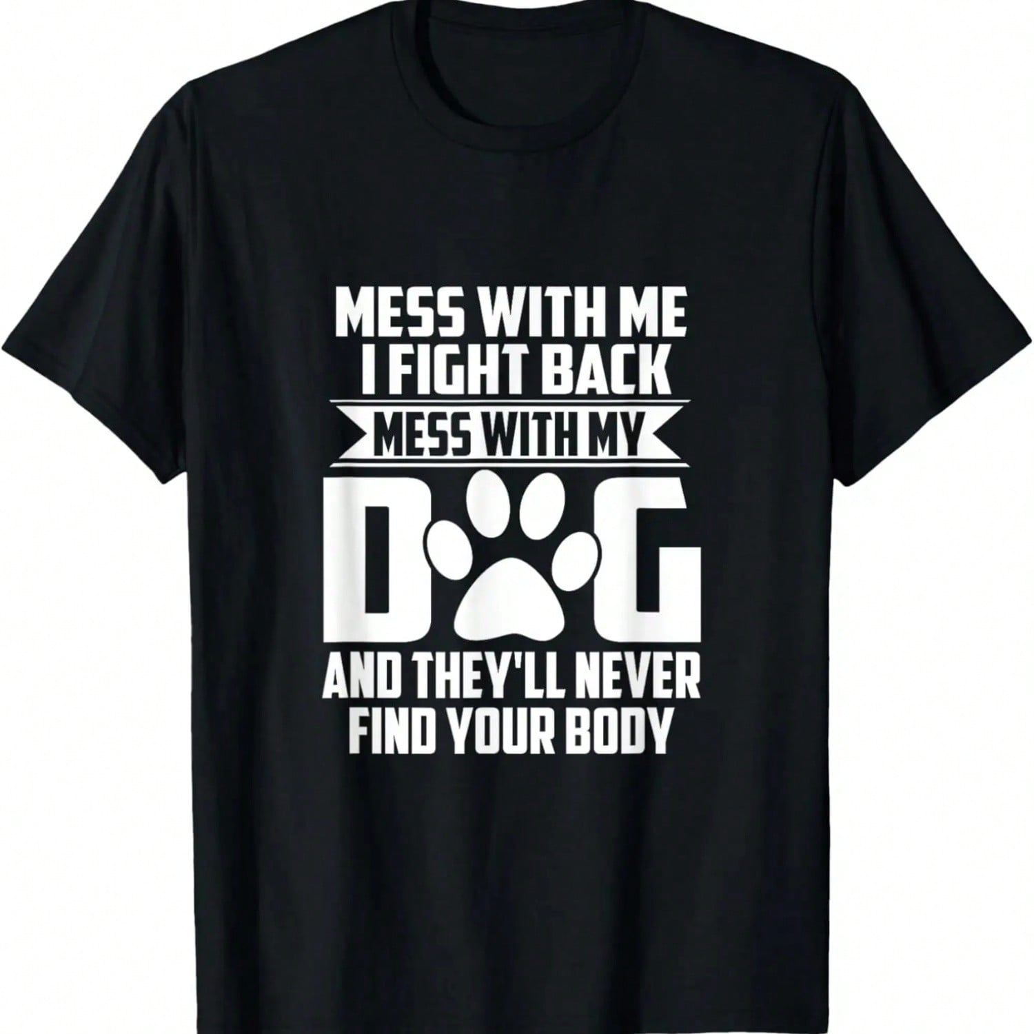 Funny Mess With My Dog They ll Never Find Your Body T-Shirt.Jpg S разноцветный