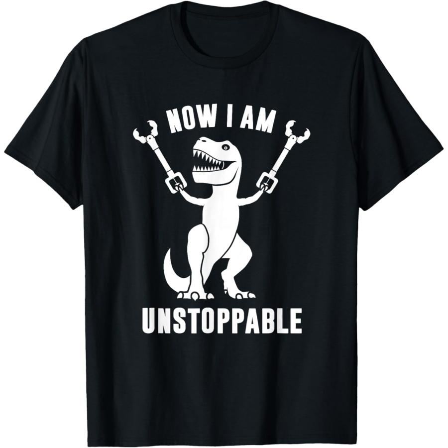 Now I Am Unstoppable Funny T-Rex T-Shirt S
