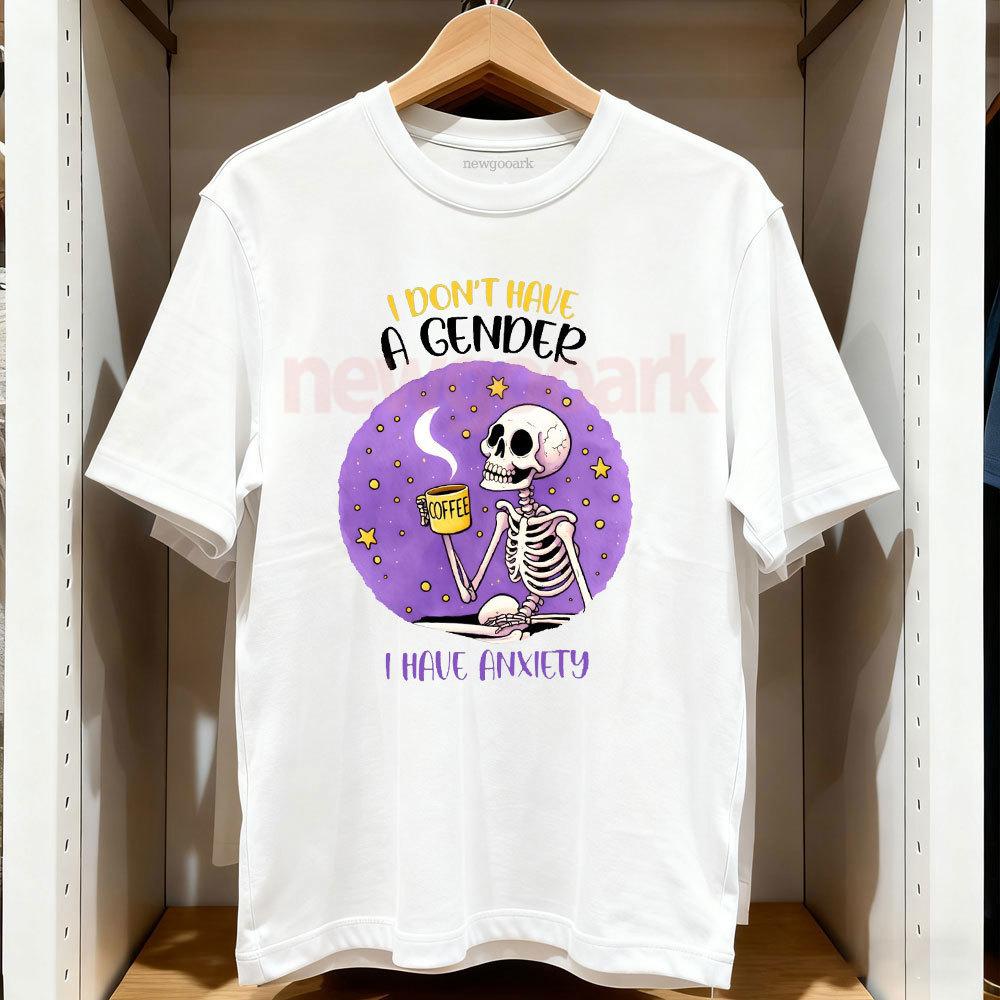 I Dont Have A Gender I Have Anxiety Skeleton Coffee TShirt Woman Man Casual Cotton Graphic T Shirts Creative Streetwear S