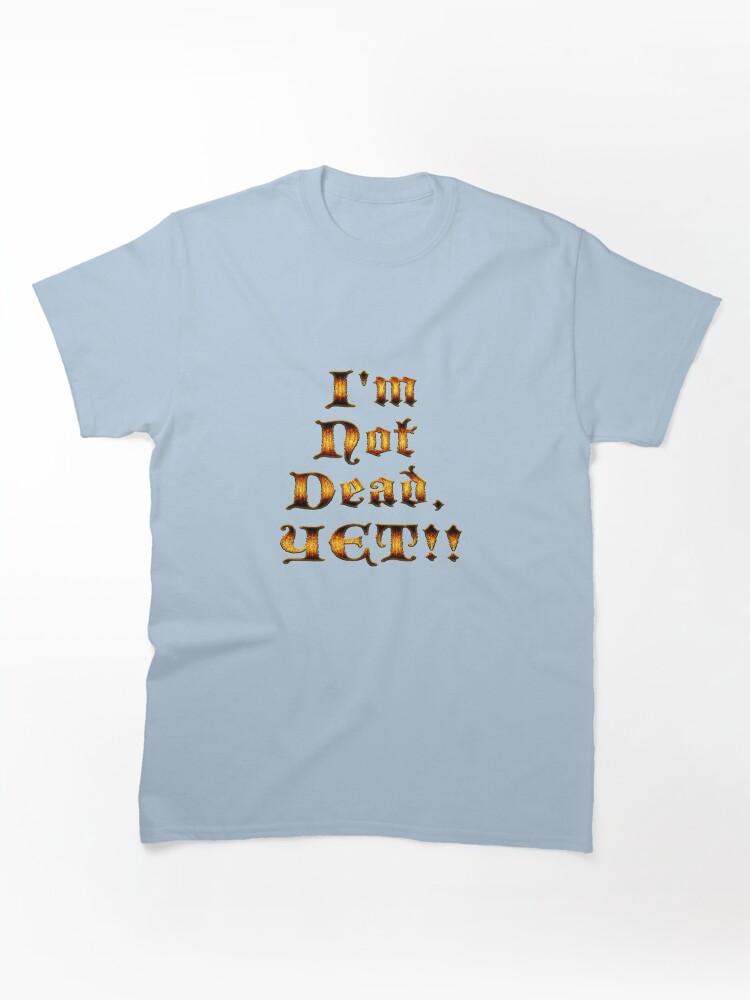 Age of Mythology I'm Not Dead, YET!! Classic Unisex T-Shirt