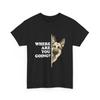 Where Are You Going Funny Shirt, German Shepherd Dog Lover T-Shirt