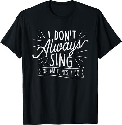 I Don't Always Sing Oh Wait Yes I Do - Actor Actress Musical T-Shirt Unisex T-Shirt