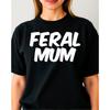 Ladies Feral Mum T Shirt, Funny Wild Mummy Child Mothers Day Birthday Gift Top