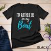 I'd Rather Be On My BoaT T Shirt Funny for Boating
