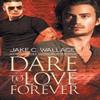 Dare To Love Forever Volume 1 by Jake C. Wallace Paperback Book 9781634777155