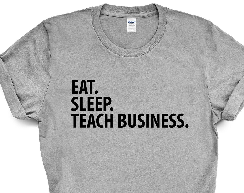 Business Teacher T-Shirt, Eat Sleep Teach Business Shirt Mens Womens Gift - 2052