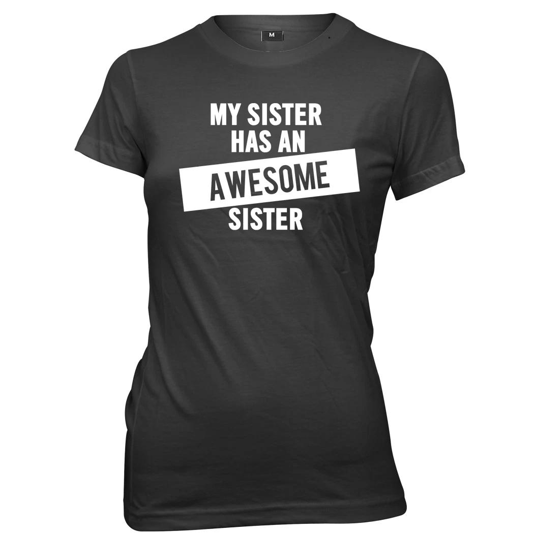 My Sister Has An Awesome Sister womens Ladies Funny Slogan T-shirt 4XL