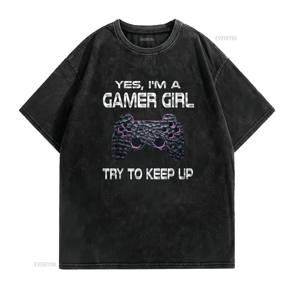 Gamer Girl Funny Quote Gaming Video Games Girls T Shirtns Shirt Vintage Washed Versatile Casual Breathable Stretched Unisex