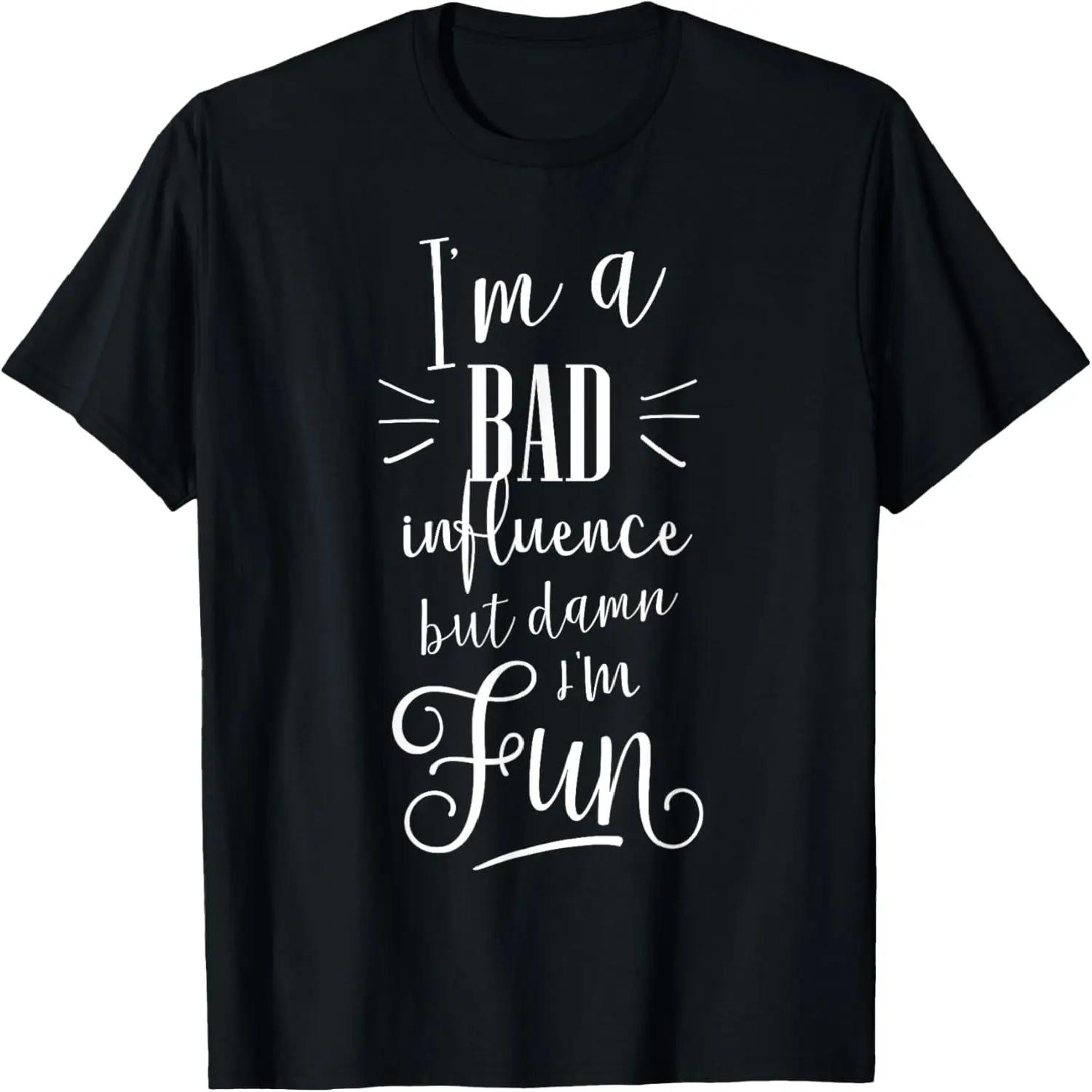 I m a Bad Influence but damn I m Fun Funny Shirt T-Shirt S