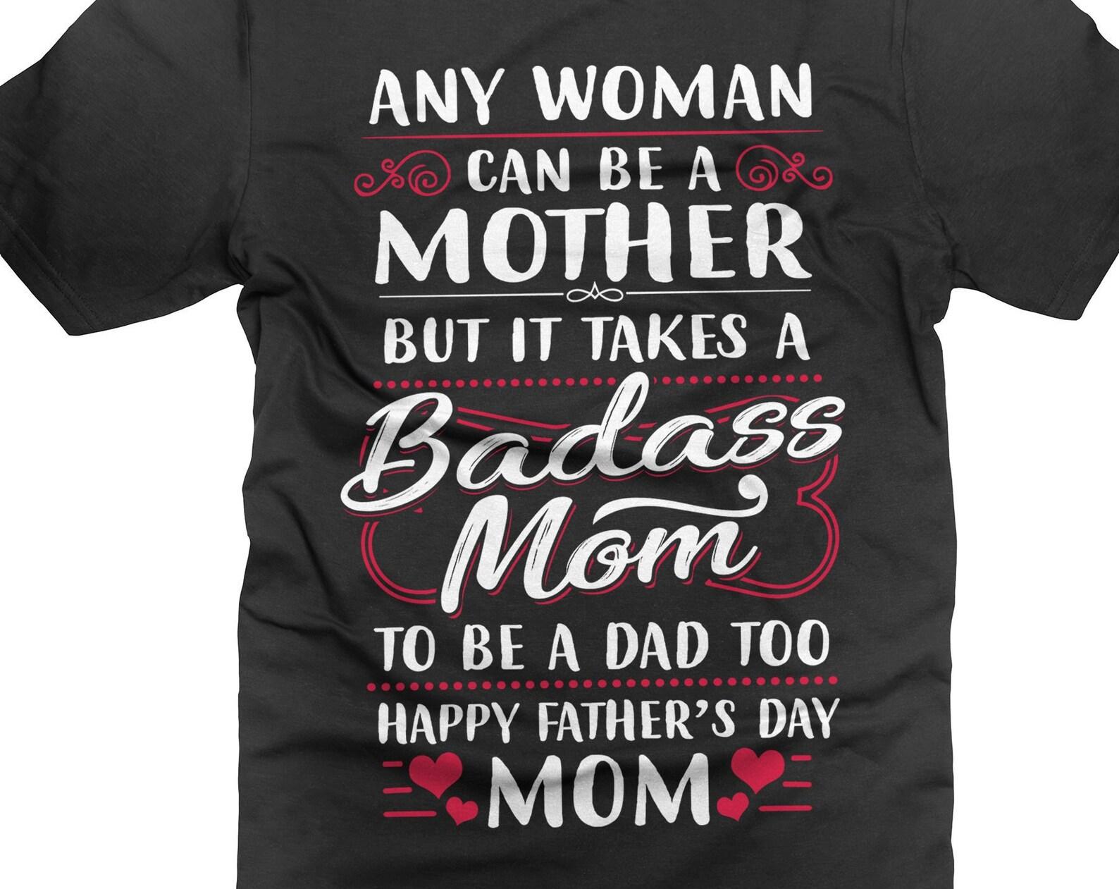 Single Mom Father s Day T-Shirt: Badass Mom Gift S