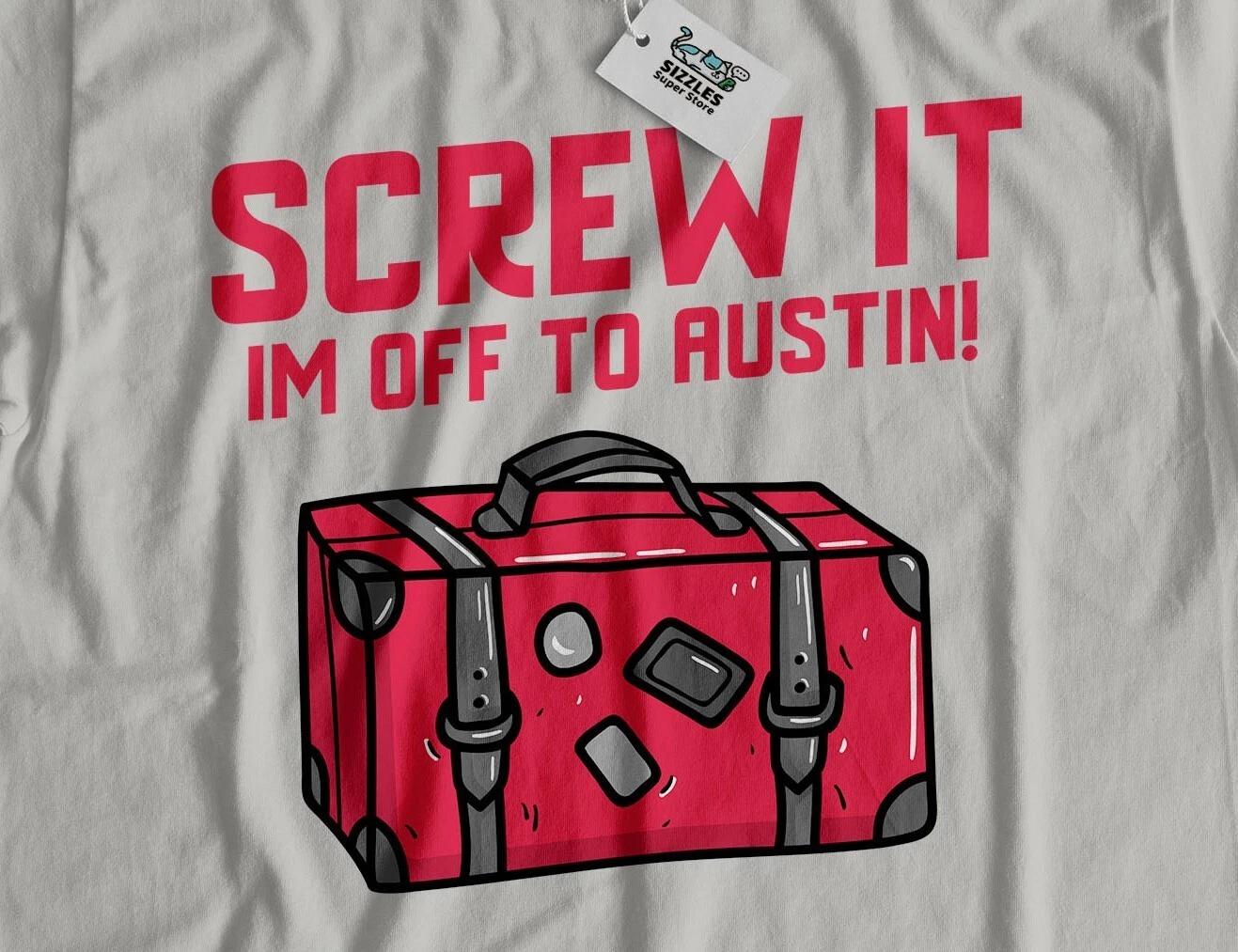 I m Moving To Austin! Unisex Funny Going To Austin Texas T-Shirt 4XL