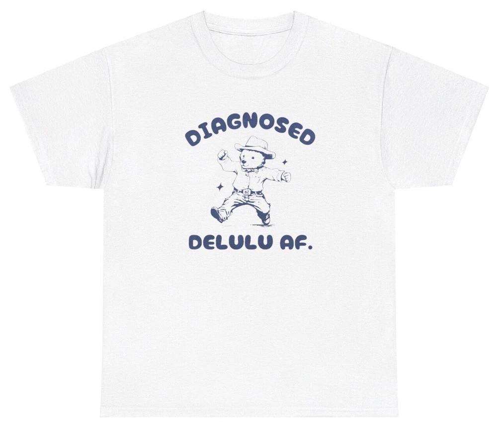 Diagnosed Delulu Af T Shirt Funny Delusional Y2k Silly Unisextal Health Humor Tee S