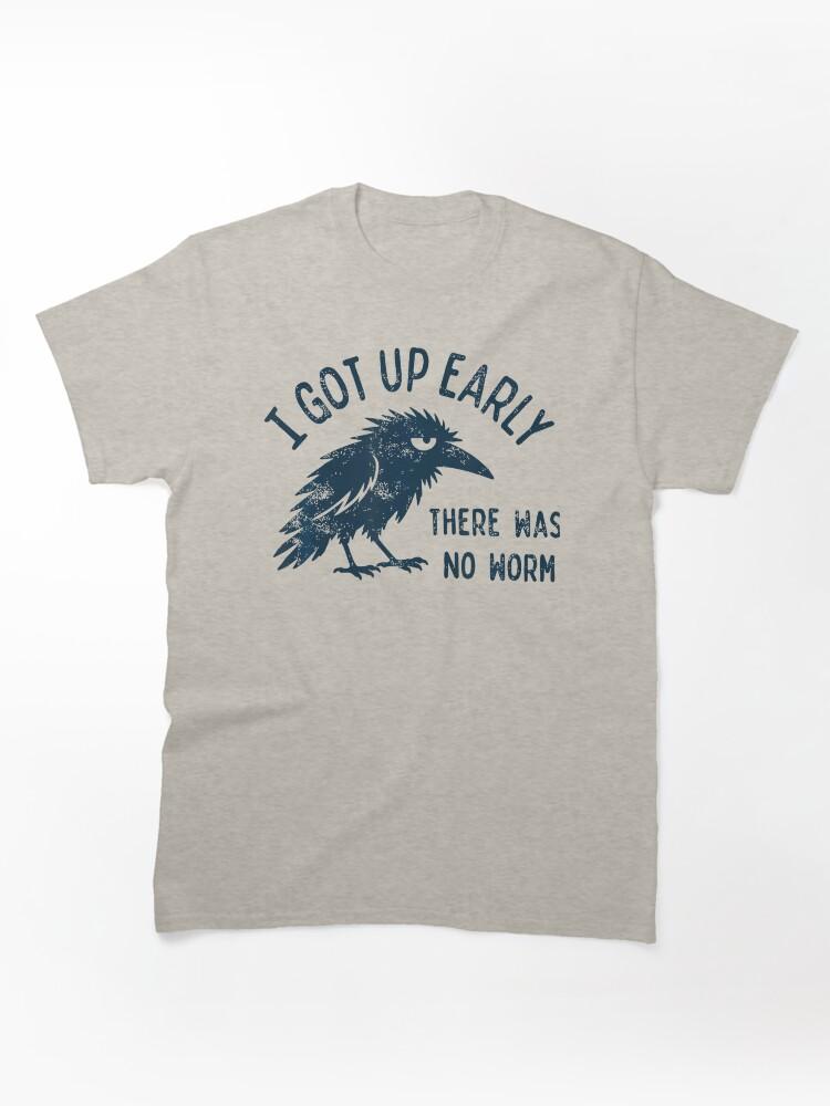 Worms I Got Up Early There Was No Worm Classic T-Shirt