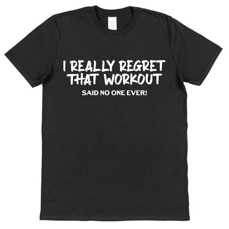 I Really Regret That Workout Said No One T Shirt Gym Muscle Weightlifting