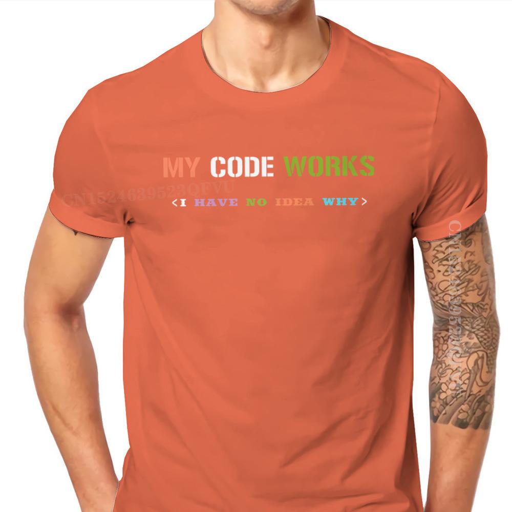 Software Developer IT Programmer Geek Tshirts For Men My Code Works I Have No Idea Why Men T Shirts Gifts OutdoorWear Big Size