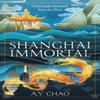 Shanghai Immortal by A. Y. Chao Hardback Book 9781399717410