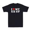 I Red Heart My Ex Gf I Love My Ex Girlfriend Funny Saying Novelty Unisexs Tshirt