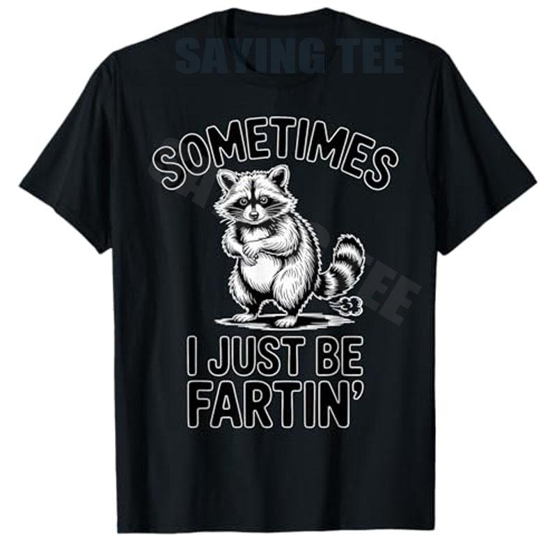 Sometimes I Just Be Fartin Farting Raccoon Funny T-Shirt Y2k Silly Toilet Humor Joke Sarcasitc Saiying Tee Gags Novelty Gifts S разноцветный