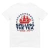 Spilling The Tea Since 1773 Fourth Of July Funny 4th Of July T-Shirt