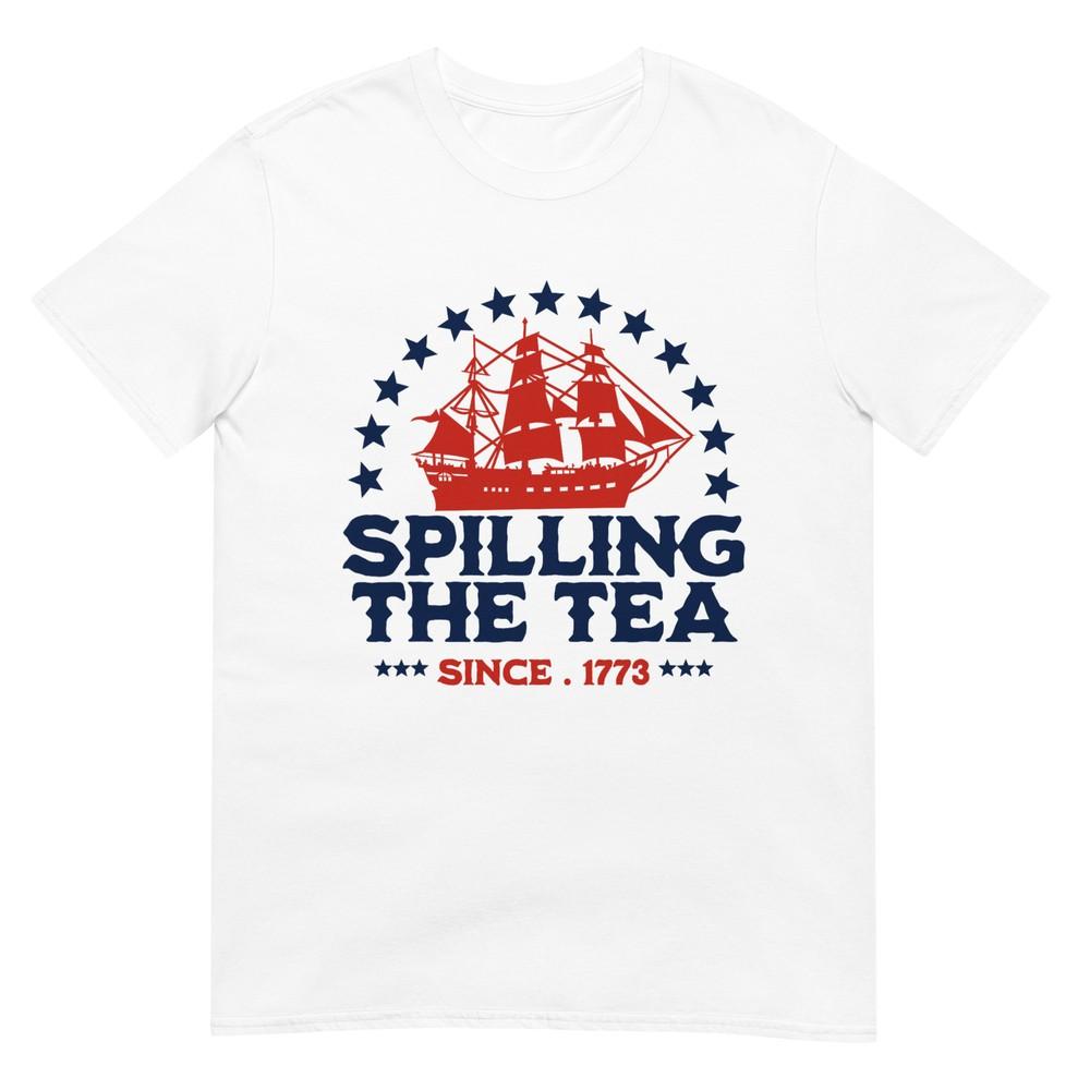 

Spilling The Tea Since 1773 Fourth Of July Funny 4th Of July T-Shirt XL