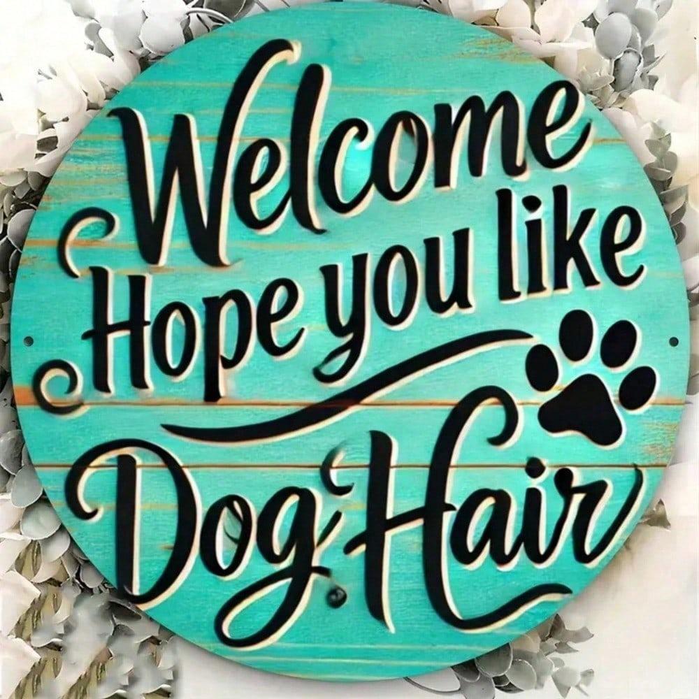 Vintage Round Metal Wall Plaque, Hope You Like Dog Hair Welcome Sign for Home Outdoor Garden Decor