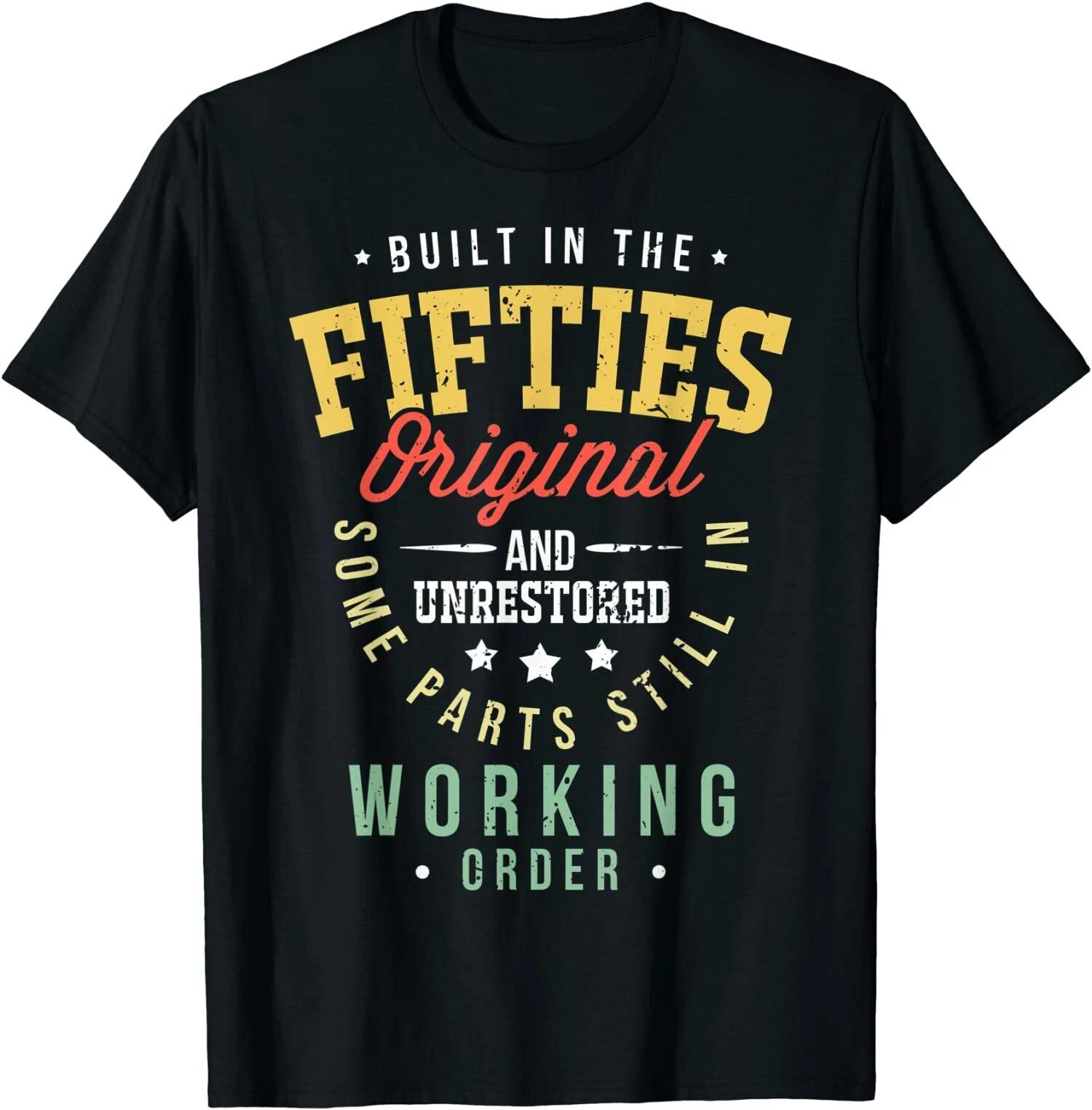 Men s and Women s T-shirts 50s Birthday Built In The Fifties Original And Unrestored Tee T-Shirt Size S-3XL XXXL