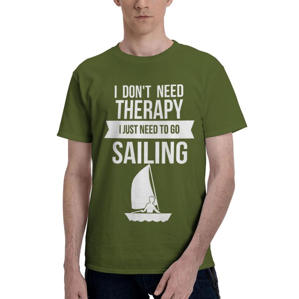 Funny I Dont Need Therapy I Just Need To Go Sailing 1 100 Cotton Casual Breathable Confortable Vintage Mens TShirts T Shirt