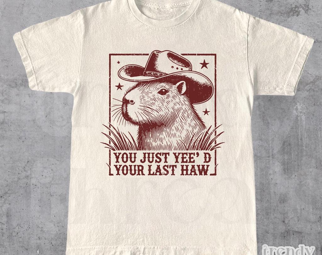 You Just Yeed Your Last Haw - Meme Shirt, T Shirt, Funny, Capybara, Meme, Cartoon Tee Shirt, Retro Tee, Fun Gift, Western Shirt, Cowboy