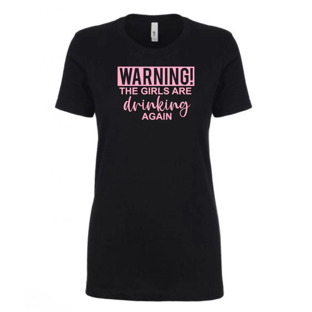 Warning - The Girls Are Drinking Again - Ladies T-Shirt - Next Level XS