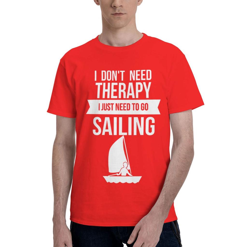 Funny I Dont Need Therapy I Just Need To Go Sailing 1 100 Cotton Casual Breathable Confortable Vintage Mens TShirts T Shirt
