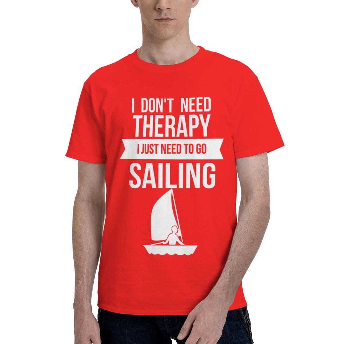 Funny I Dont Need Therapy I Just Need To Go Sailing 1 100 Cotton Casual Breathable Confortable Vintage Mens TShirts T Shirt S