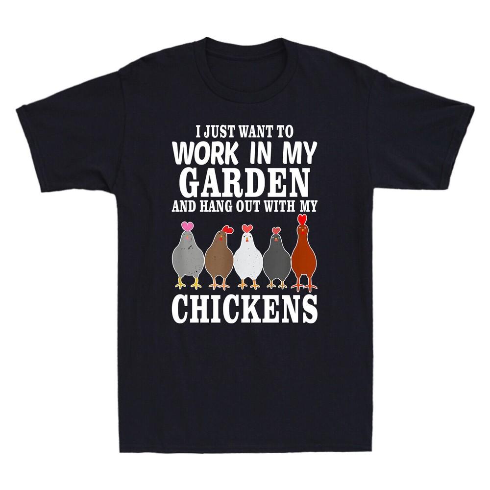 I Just Want To Work In My Garden And Hang Out With My Chickens Unisexs Tshirt S