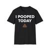 I Pooped Today T-Shirt T-Shirt Funny Meme