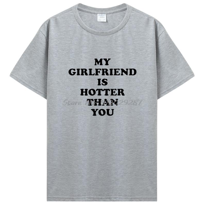 My Girlfriend Is Hotter Than You Boyfriend T Shirts Graphic Cotton Tshirt Streetwear Birthday Gifts Summer Tshirt Clothing L