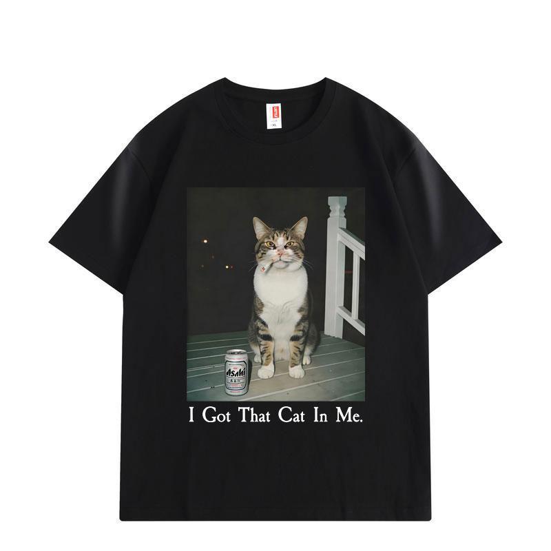 

I Got That Cat in Me Funny Meme T Shirt High Quality Fashion Short Sleeve T-shirts Men Women Clothing Oversized T-shirt S