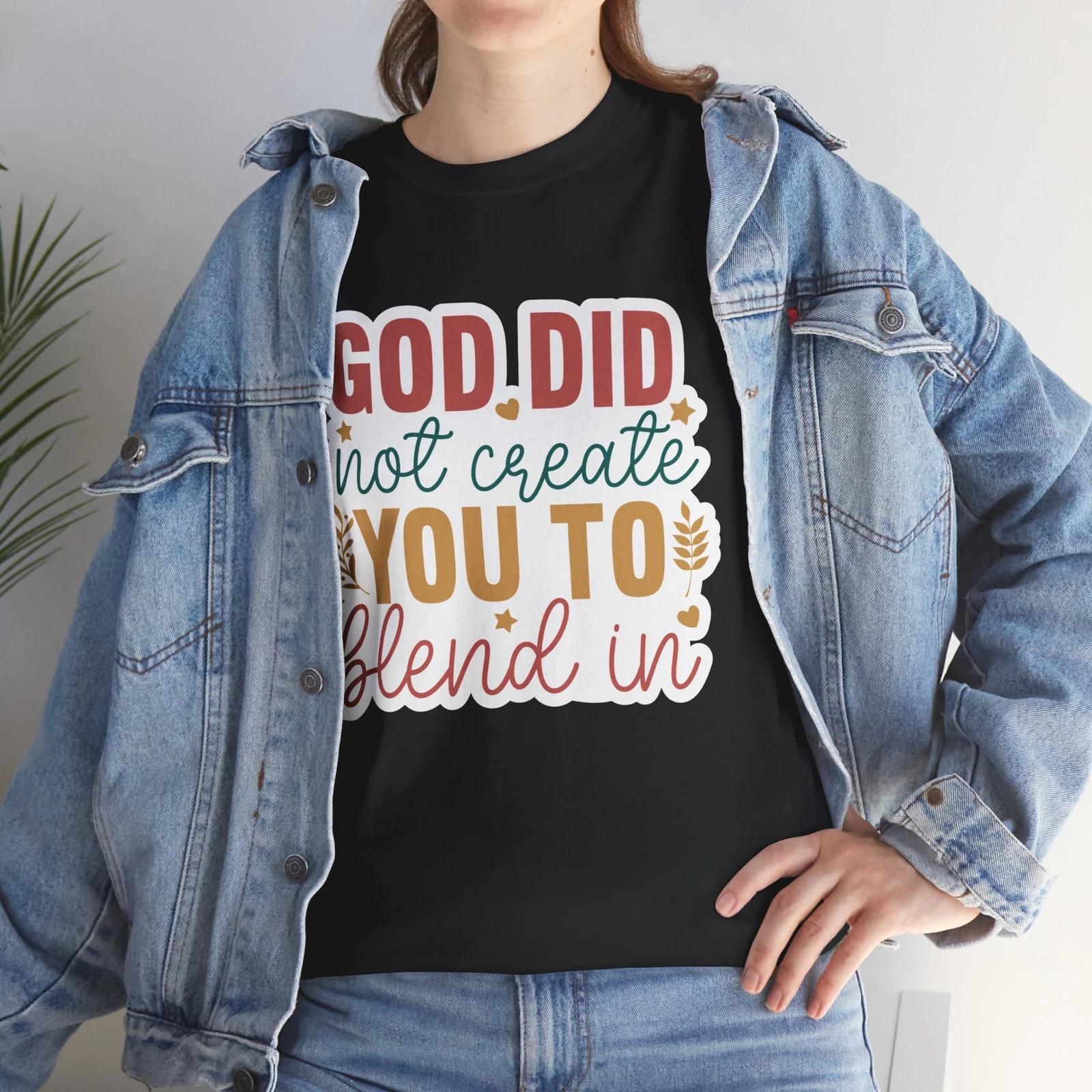 

God Did Not Create You To Blend In T-Shirt - Witty & Clever Graphic Tee M